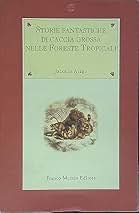 Storie fantastiche di caccia grossa nelle foreste tropicali