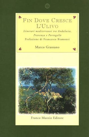 Fin dove cresce l'ulivo. Itinerari mediterranei tra Andalusia, Provenza e Portogallo